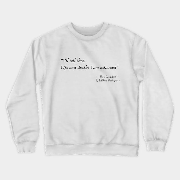 A Quote about Life from "King Lear” by William Shakespeare Crewneck Sweatshirt by Poemit